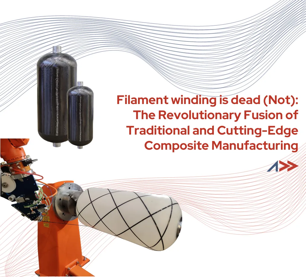 Filament winding is dead (Not): The Revolutionary Fusion of Traditional and Cutting-Edge Composite Manufacturing